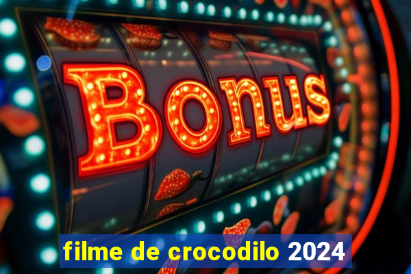 filme de crocodilo 2024